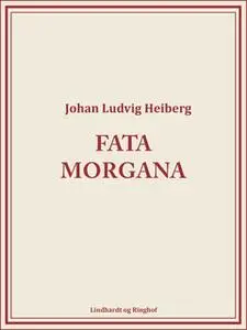 «Fata Morgana» by Johan Ludvig Heiberg