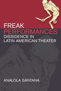 Freak Performances : Dissidence in Latin American Theater