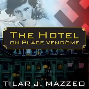 «The Hotel on Place Vendome» by Tilar J. Mazzeo