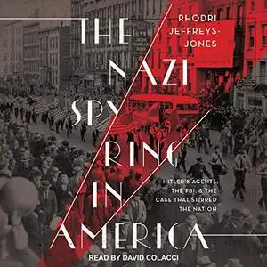 The Nazi Spy Ring in America: Hitler's Agents, the FBI, and the Case That Stirred the Nation [Audiobook]