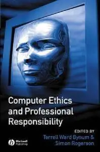 Computer Ethics and Professional Responsibility: Introductory Text and Readings (Repost)