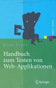 Handbuch zum Testen von Web-Applikationen: Testverfahren, Werkzeuge, Praxistipps