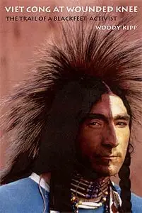 Viet Cong at Wounded Knee: The Trail of a Blackfeet Activist.