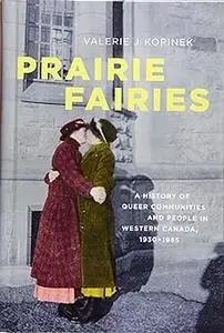 Prairie Fairies: A History of Queer Communities and People in Western Canada, 1930-1985