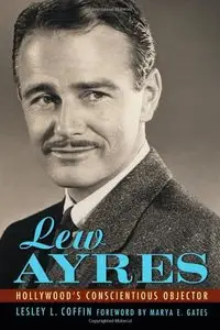 Lew Ayres: Hollywood's Conscientious Objector