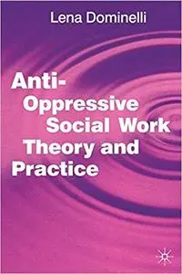 Anti Oppressive Social Work Theory and Practice Anti Oppressive Social Work Theory and Practice