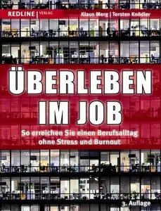 Überleben im Job: So erreichen Sie einen Berufsalltag ohne Stress und Burnout