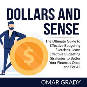 «Dollars and Sense: The Ultimate Guide to Effective Budgeting Exercises, Learn Effective Budgeting Strategies to Better
