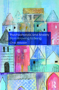 Psychoanalysis and Anxiety : From Knowing to Being
