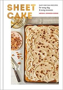 Sheet Cake: Easy One-Pan Recipes for Every Day and Every Occasion: A Baking Book