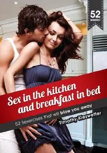 Sex in the kitchen and breakfast in bed