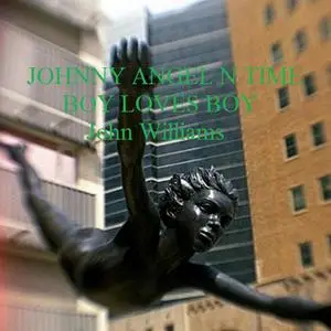 «Johnny Angel N Time Boy Loves Boy» by John Williams