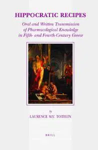 Hippocratic Recipes: Oral and Written Transmission of Pharmacological Knowledge in Fifth- and Fourth-century Greece