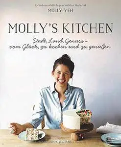 Molly's Kitchen - Stadt, Land, Genuss - vom Glück, zu kochen und zu genießen