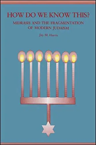 How Do We Know This?: Midrash and the Fragmentation of Modern Judaism