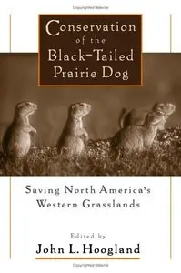Conservation of the Black-Tailed Prairie Dog: Saving North America's Western Grasslands (repost)