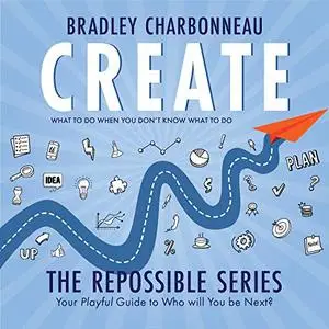 Create: What to Do When You Don’t Know What to Do [Audiobook]