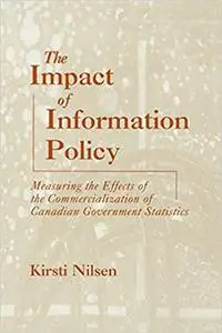 The Impact of Information Policy: Measuring the Effects of the Commercialization of Canadian Government Statistics