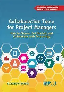 Collaboration Tools for Project Managers : How to Choose, Get Started, and Collaborate with Technology