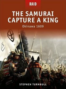 Raid 06, The Samurai Capture a King: Okinawa 1609
