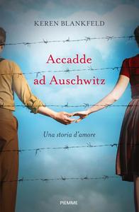 Keren Blankfeld - Accadde ad Auschwitz. Una storia d'amore