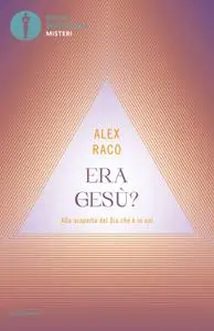 Alex Raco - Era Gesù? Alla scoperta del Dio che è in noi