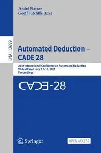 Automated Deduction – CADE 28: 28th International Conference on Automated Deduction, Virtual Event, July 12–15, 2021, Proceedin