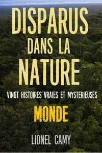Lionel Camy, "Disparus dans la nature : Vingt histoires vraies et mystérieuses"