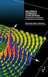 Mecánica Cuántica Conceptual: Propagación de Feynman y cuantización semiclásica (Spanish Edition)
