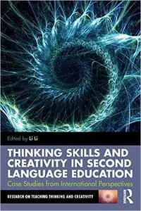 Thinking Skills and Creativity in Second Language Education: Case Studies from International Perspectives