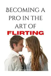 Becoming A Pro In The Art Of Flirting: Approaching a Lady