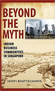 Beyond the Myth: Indian Business Communities in Singapore