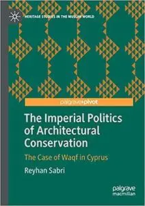 The Imperial Politics of Architectural Conservation: The Case of Waqf in Cyprus