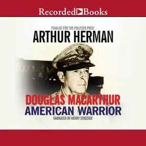 «Douglas MacArthur» by Arthur Herman