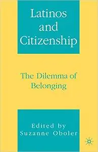 Latinos and Citizenship: The Dilemma of Belonging (Repost)