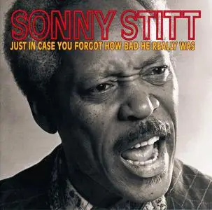 Sonny Stitt - Just In Case You Forgot How Bad He Really Was [Recorded 1981] (1998)