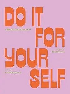 Do It For Yourself (Guided Journal): A Motivational Journal (Start Before You’re Ready)