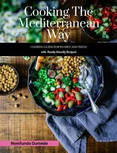 Cooking The Mediterranean Way: A GUIDE FOR WOMEN AND TEENS