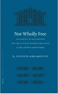 Not Wholly Free: The Concept of Manumission And the Status of Manumitted Slaves in the Ancient... 