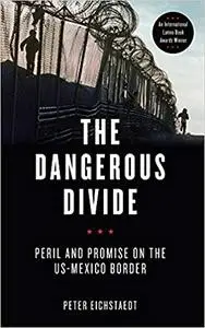 The Dangerous Divide: Peril and Promise on the US-Mexico Border