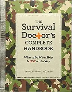 The Survival Doctor's Complete Handbook: What to Do When Help is NOT on the Way (Repost)
