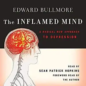 The Inflamed Mind: A Radical New Approach to Depression [Audiobook]