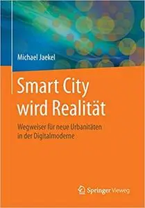 Smart City wird Realität: Wegweiser für neue Urbanitäten in der Digitalmoderne (Repost)