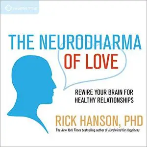 The Neurodharma of Love: Rewire Your Brain for Healthy Relationships [Audiobook]