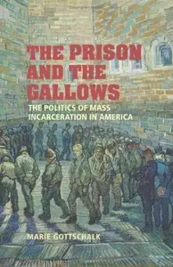 The Prison and the Gallows: The Politics of Mass Incarceration in America