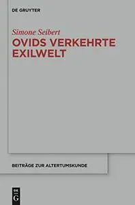 Ovids Verkehrte Exilwelt: Spiegel Des Erzahlers - Spiegel Des Mythos - Spiegel Roms