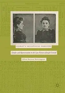 Conrad's Sensational Heroines: Gender and Representation in the Late Fiction of Joseph Conrad