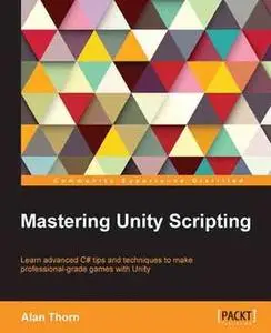 «Mastering Unity Scripting» by Alan Thorn