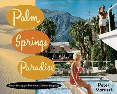 Palm Springs Paradise: Vintage Photographs from America's Desert Playground (repost)