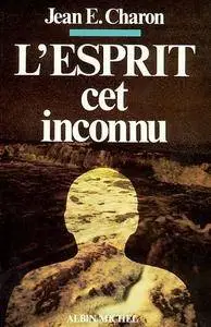 Jean Émile Charon, "L'Esprit, cet inconnu"